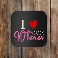 I Love Crack Whores Coaster thumb 0