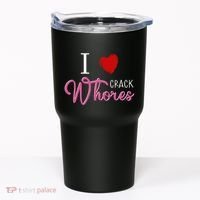 I Love Crack Whores Tumbler thumb 0