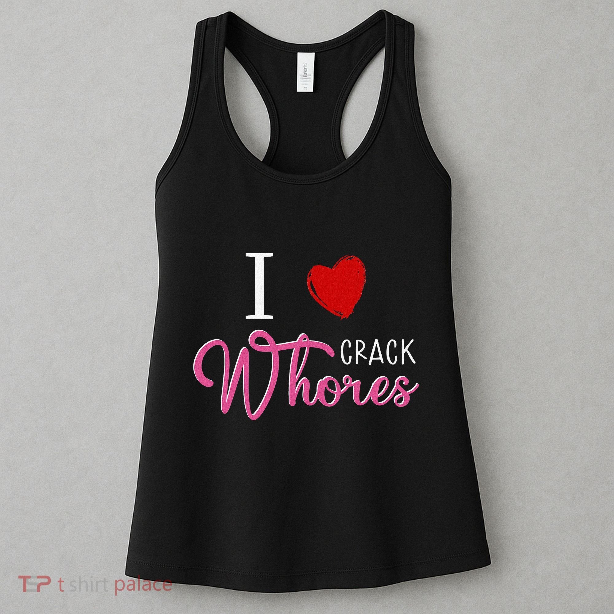 I Love Crack Whores Women's Tank Top