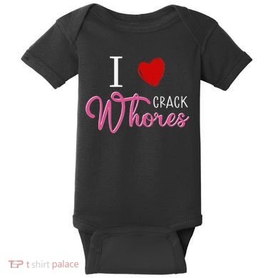 I Love Crack Whores Baby Bodysuit