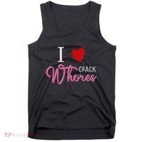 I Love Crack Whores Tank Top thumb 0