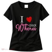 I Love Crack Whores Women's T-Shirt thumb 0