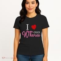 I Love Crack Whores Women's T-Shirt thumb 4