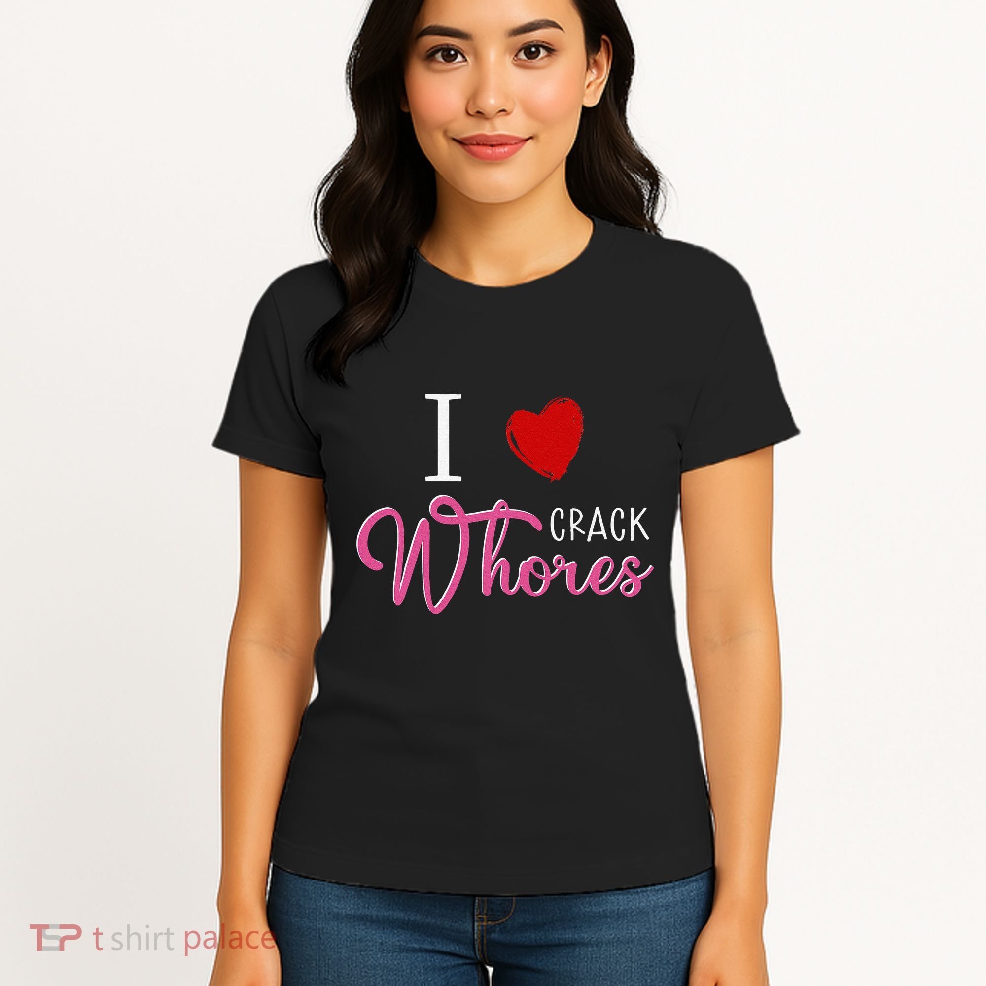 I Love Crack Whores Women's T-Shirt