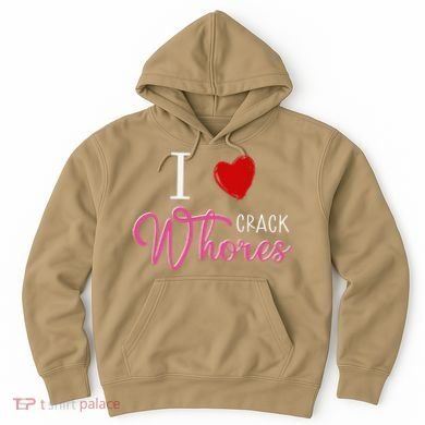 I Love Crack Whores Hoodie