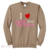 I Love Crack Whores Sweatshirt thumb 0