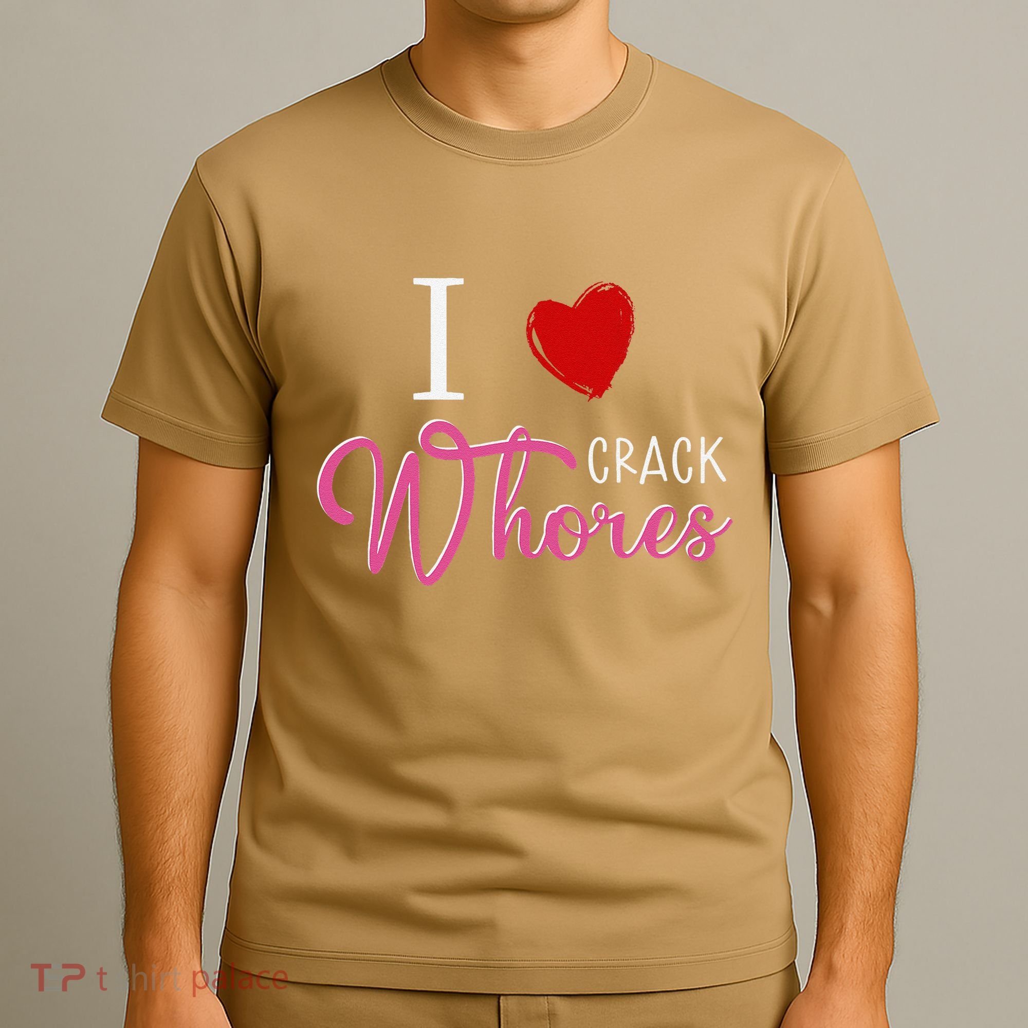 I Love Crack Whores T-Shirt