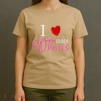 I Love Crack Whores T-Shirt thumb 4