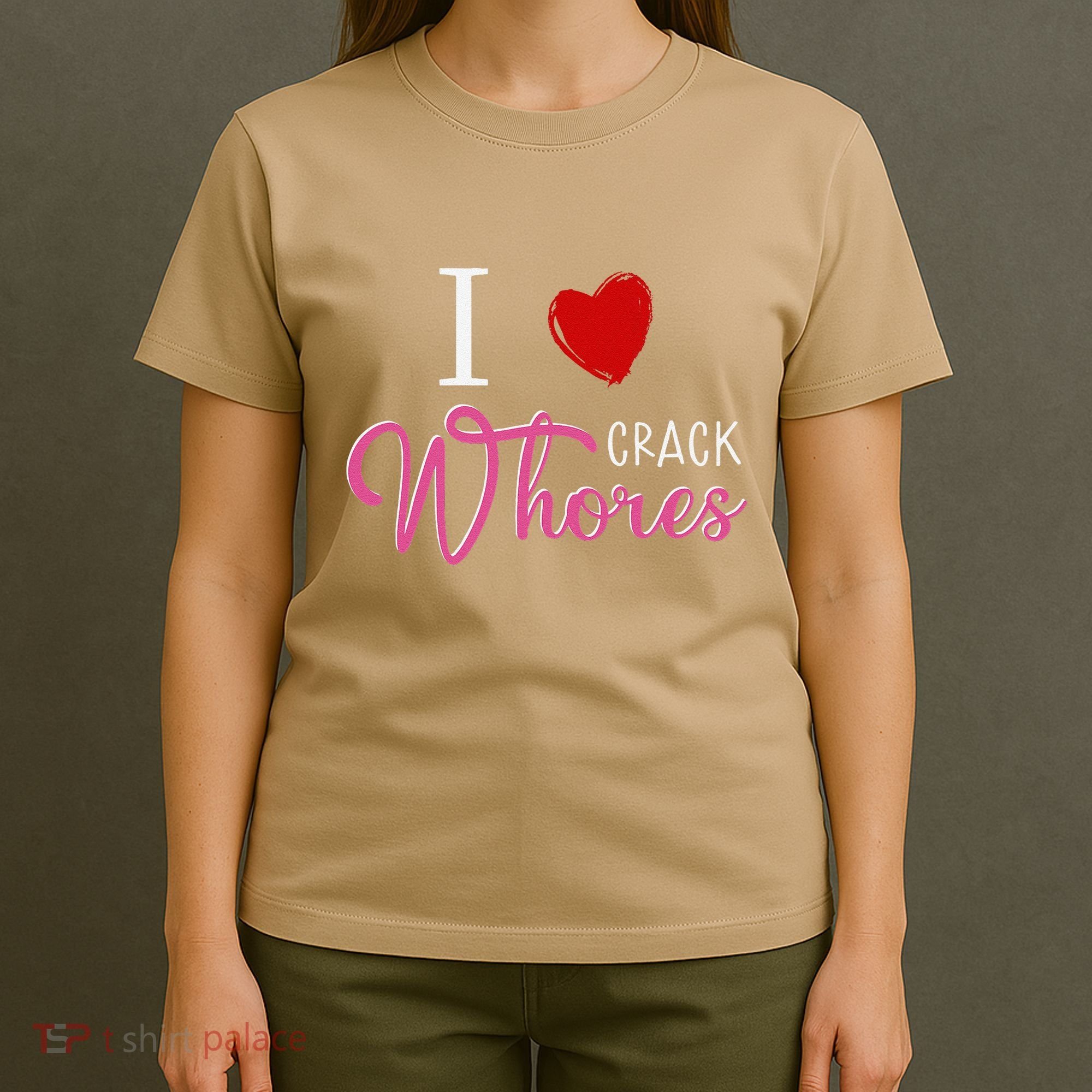 I Love Crack Whores T-Shirt