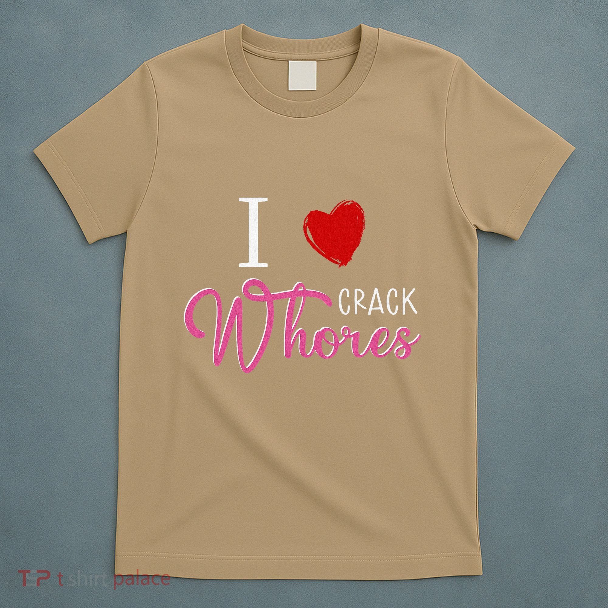 I Love Crack Whores T-Shirt