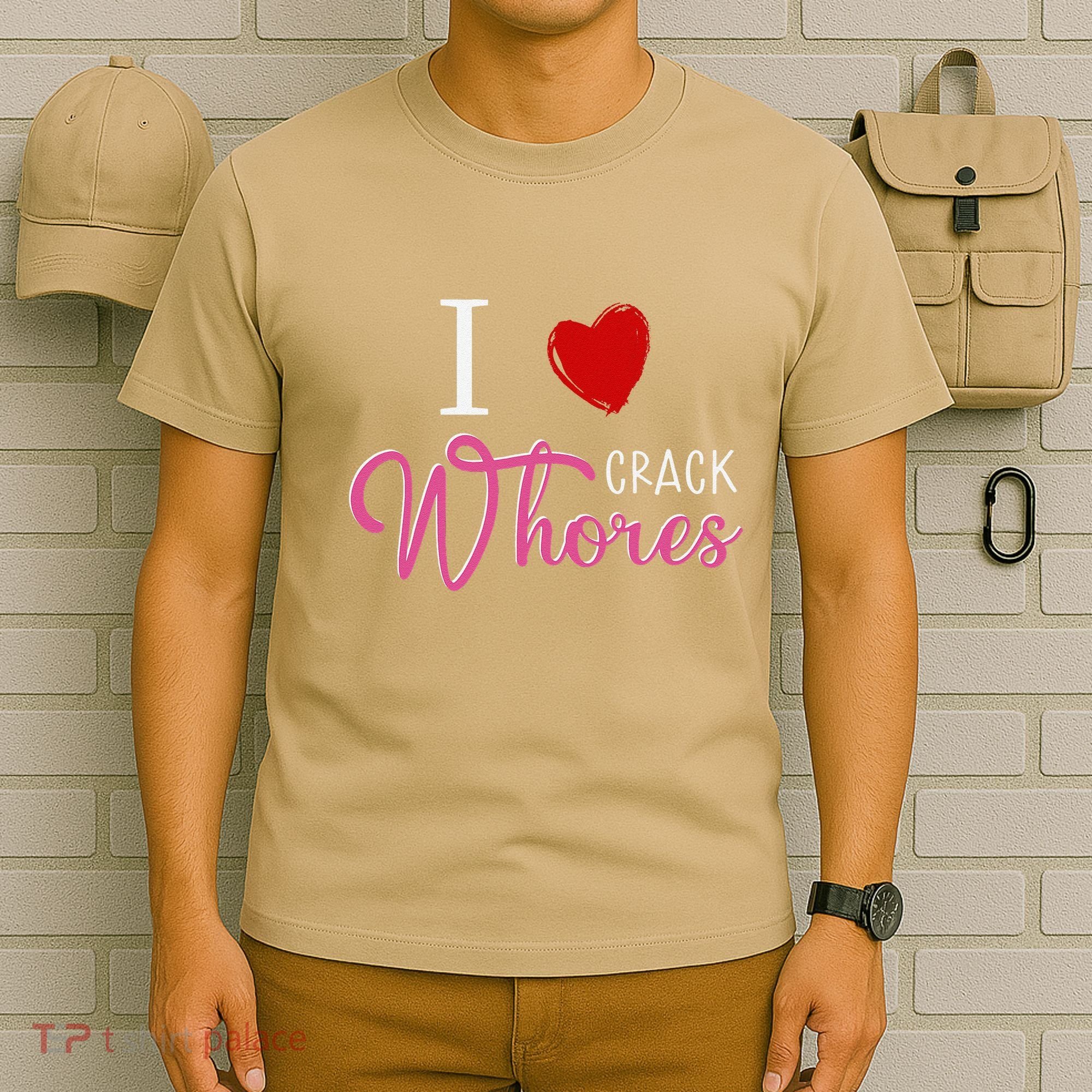 I Love Crack Whores T-Shirt