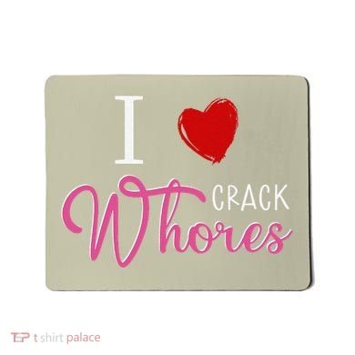 I Love Crack Whores Mousepad