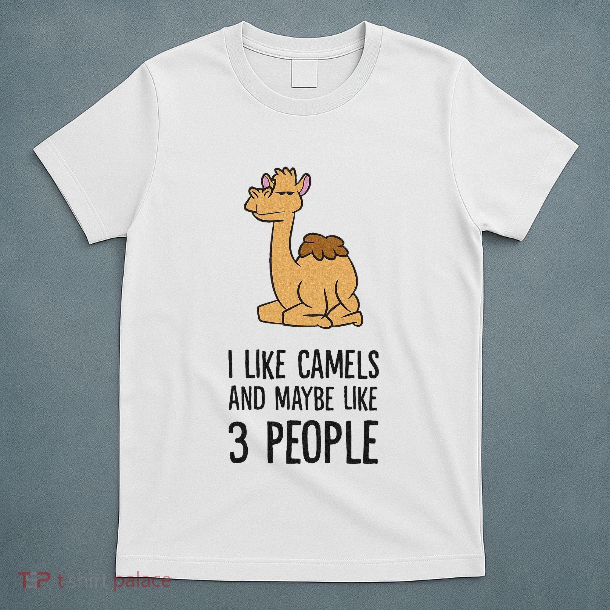I Like Camels And Maybe Like 3 People Funny Camel T-Shirt