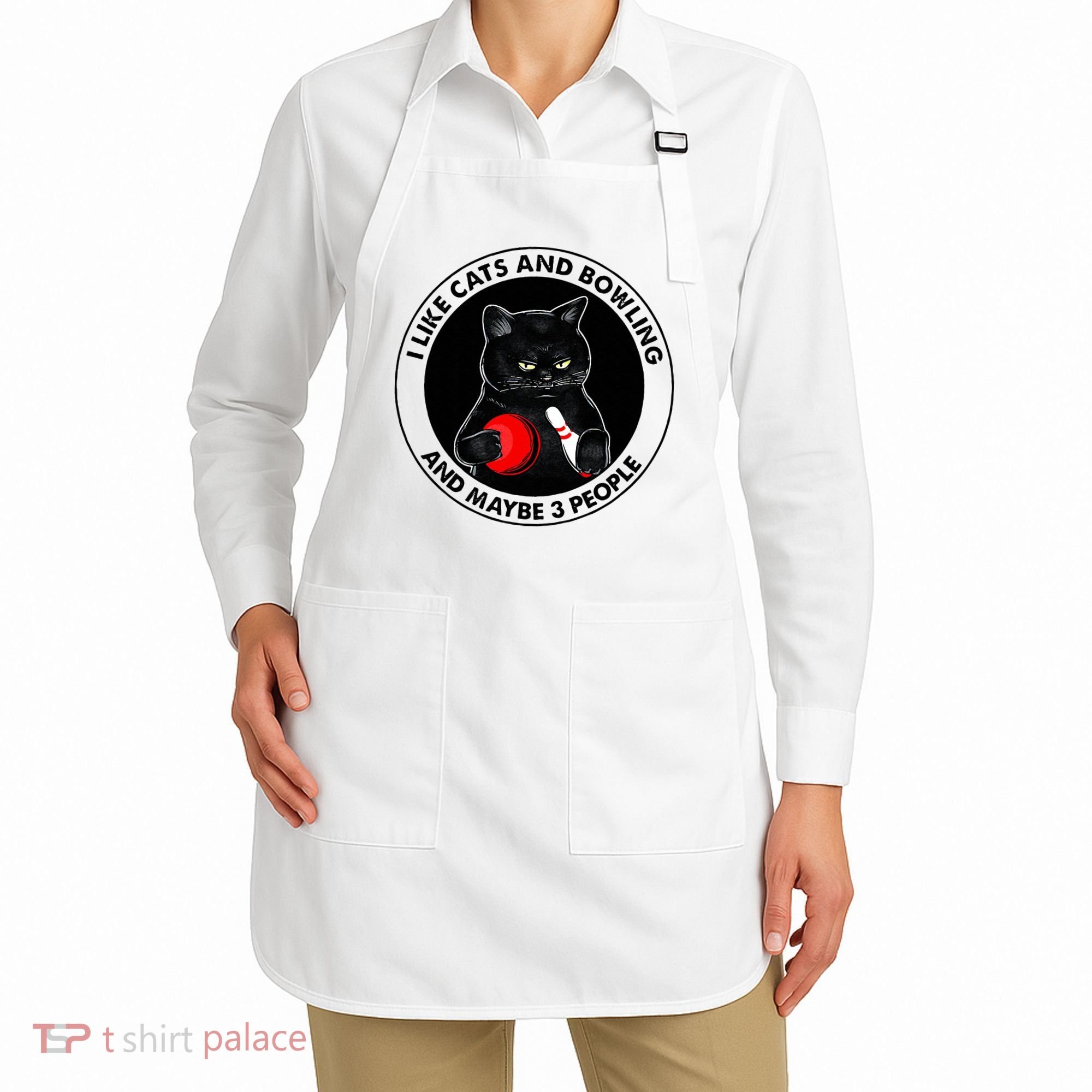 I Like Cats And Bowling And Maybe 3 People Funny Cat Lovers Apron