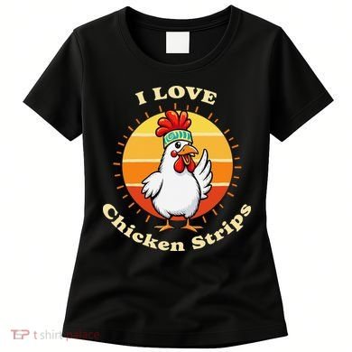 I Love Chicken Strips Funny Chicken Fast Food Lover Women's T-Shirt