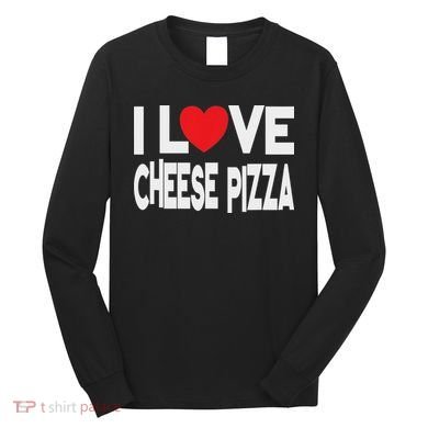 I Love Cheese Pizza Long Sleeve Shirt
