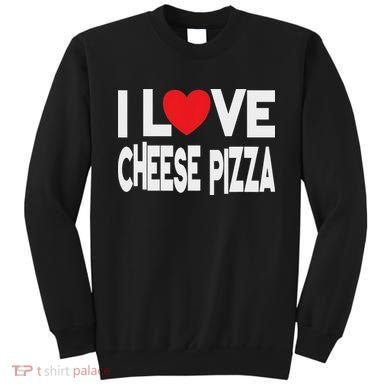 I Love Cheese Pizza Sweatshirt