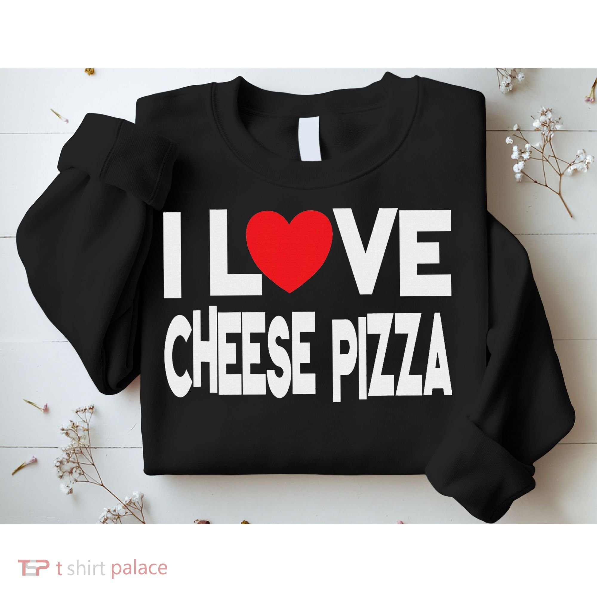 I Love Cheese Pizza Sweatshirt