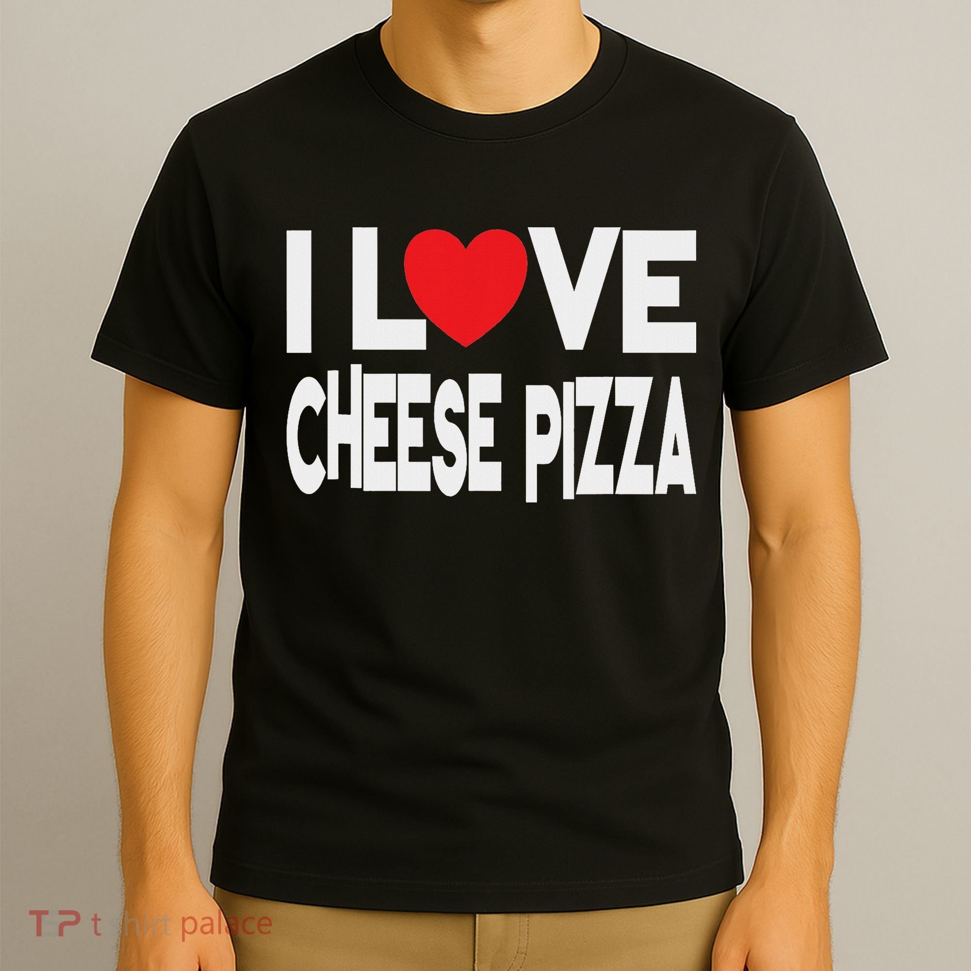 I Love Cheese Pizza T-Shirt