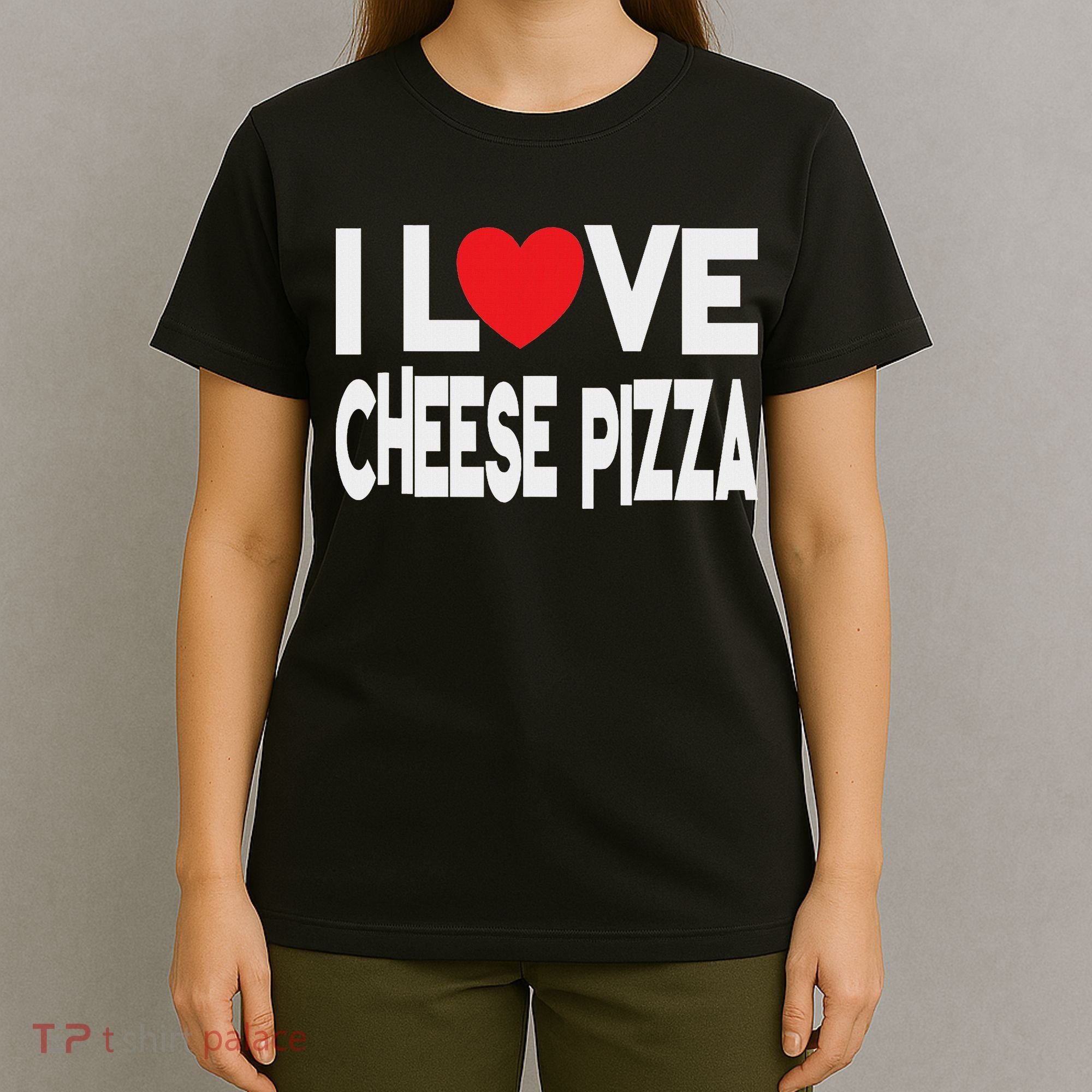 I Love Cheese Pizza T-Shirt