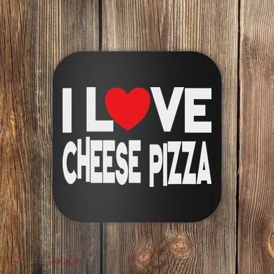 I Love Cheese Pizza Coaster