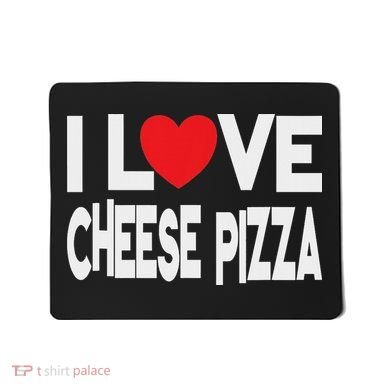 I Love Cheese Pizza Mousepad