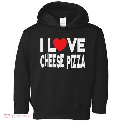 I Love Cheese Pizza Toddler Hoodie