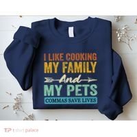 I Like Cooking My Family And My Pets Commas Save Lives Sweatshirt thumb 2