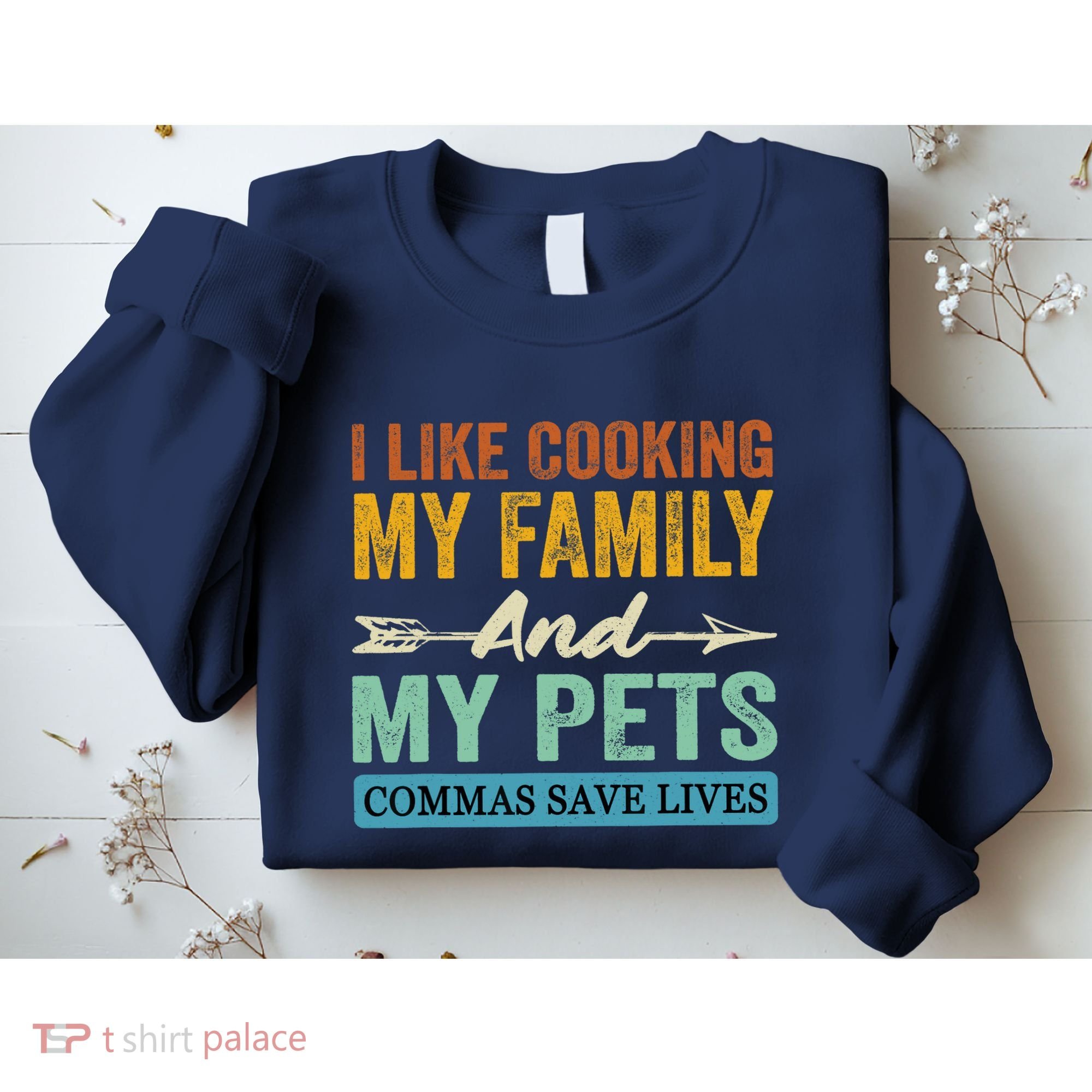 I Like Cooking My Family And My Pets Commas Save Lives Sweatshirt
