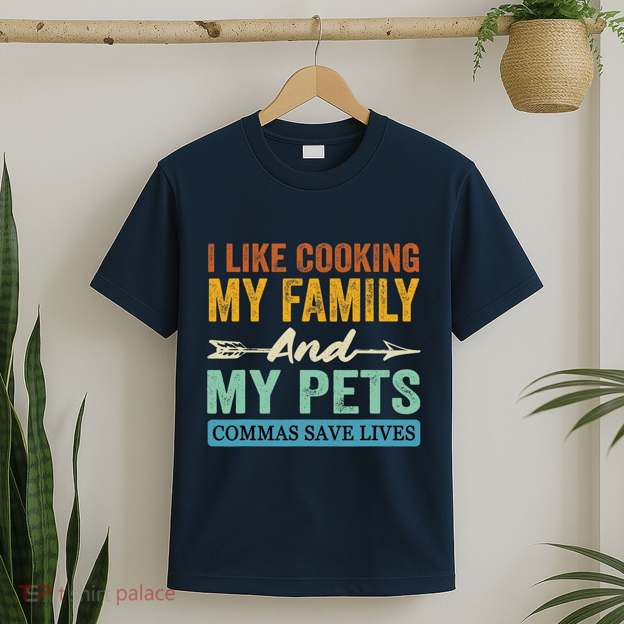 I Like Cooking My Family And My Pets Commas Save Lives T-Shirt