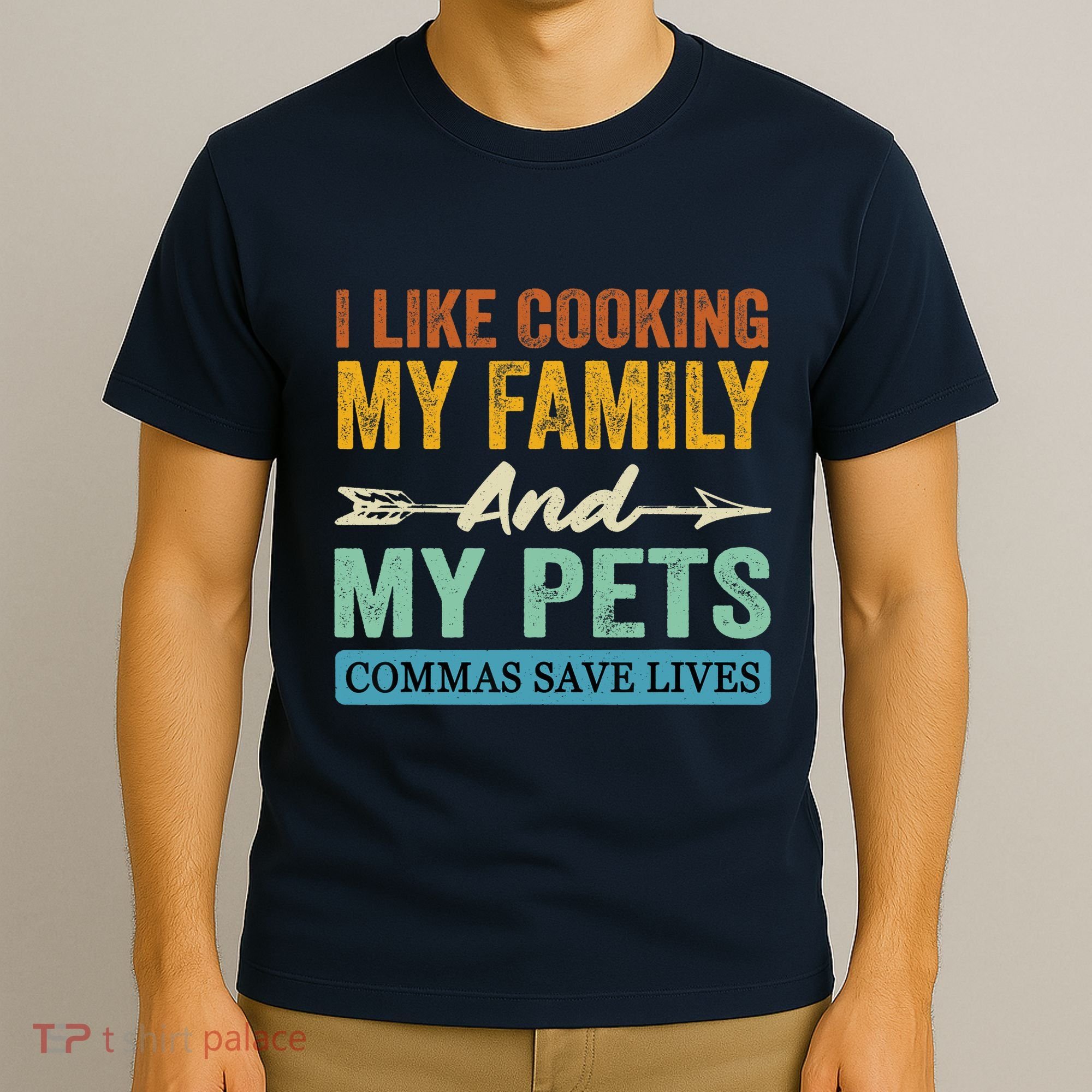 I Like Cooking My Family And My Pets Commas Save Lives T-Shirt