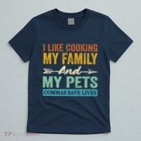 I Like Cooking My Family And My Pets Commas Save Lives T-Shirt thumb 5