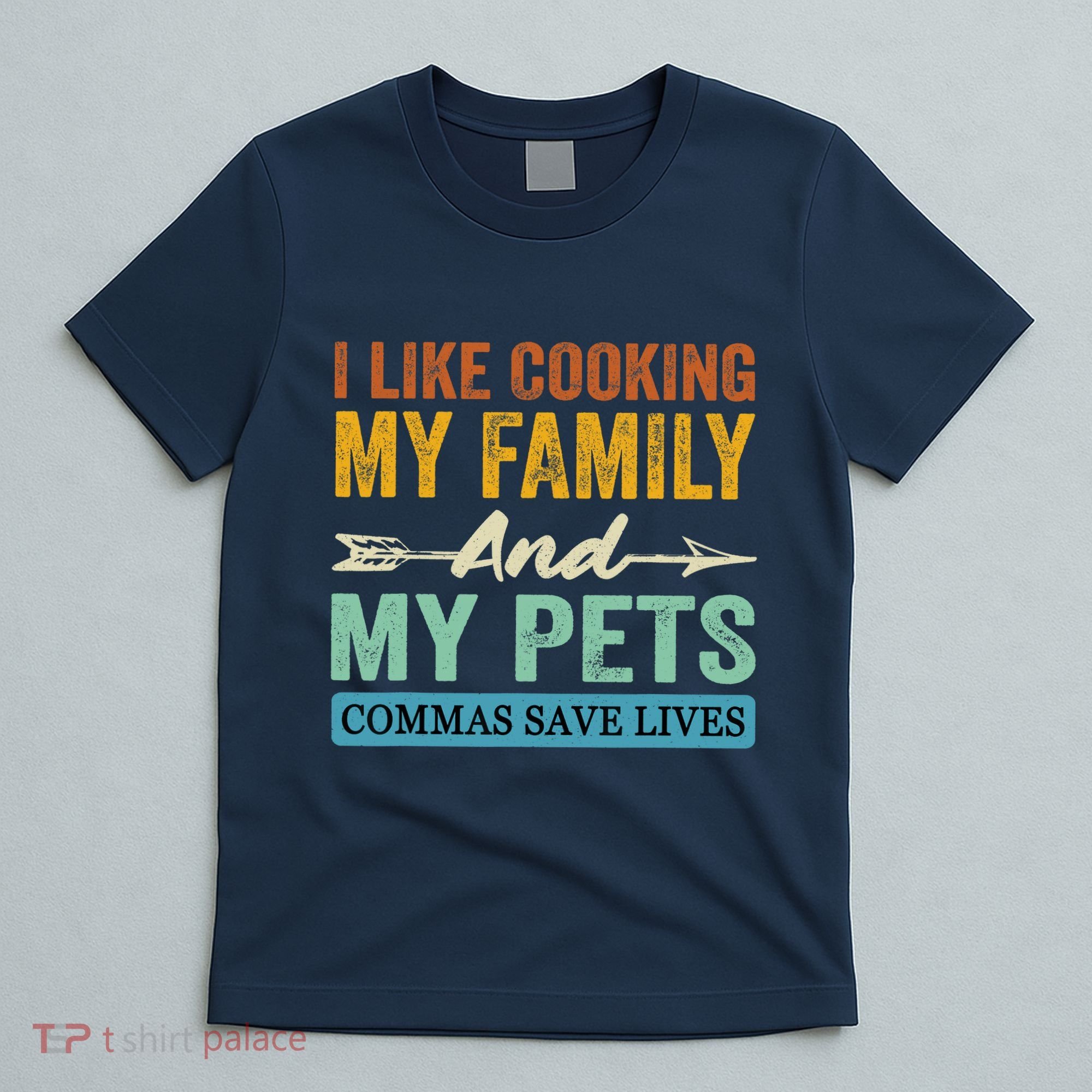 I Like Cooking My Family And My Pets Commas Save Lives T-Shirt