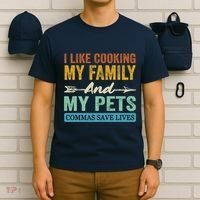 I Like Cooking My Family And My Pets Commas Save Lives T-Shirt thumb 6
