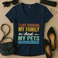 I Like Cooking My Family And My Pets Commas Save Lives Women's V-Neck T-Shirt thumb 2