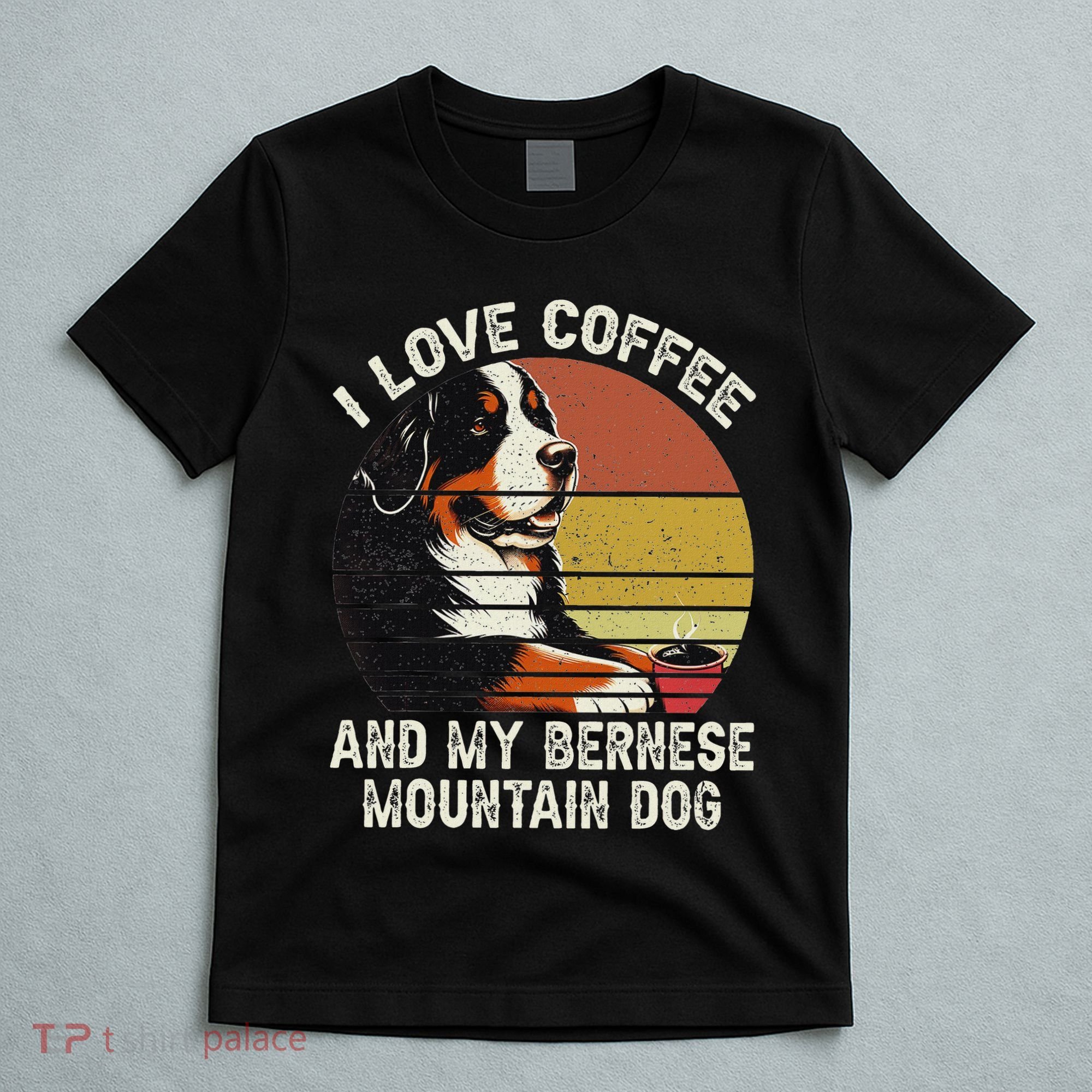 I Love Coffee And My Bernese Dog Berner Mountain T-Shirt
