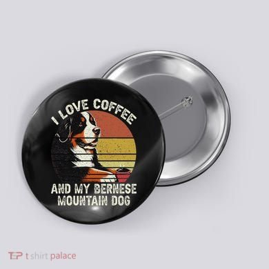 I Love Coffee And My Bernese Dog Berner Mountain Button