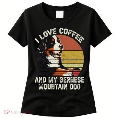 I Love Coffee And My Bernese Dog Berner Mountain Women's T-Shirt