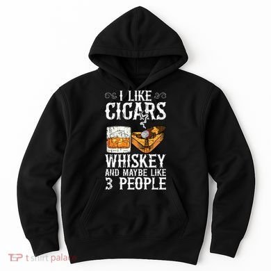 I Like Cigars Whiskey And Maybe 3 People Cigar Lounge Hoodie