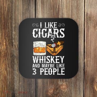 I Like Cigars Whiskey And Maybe 3 People Cigar Lounge Coaster