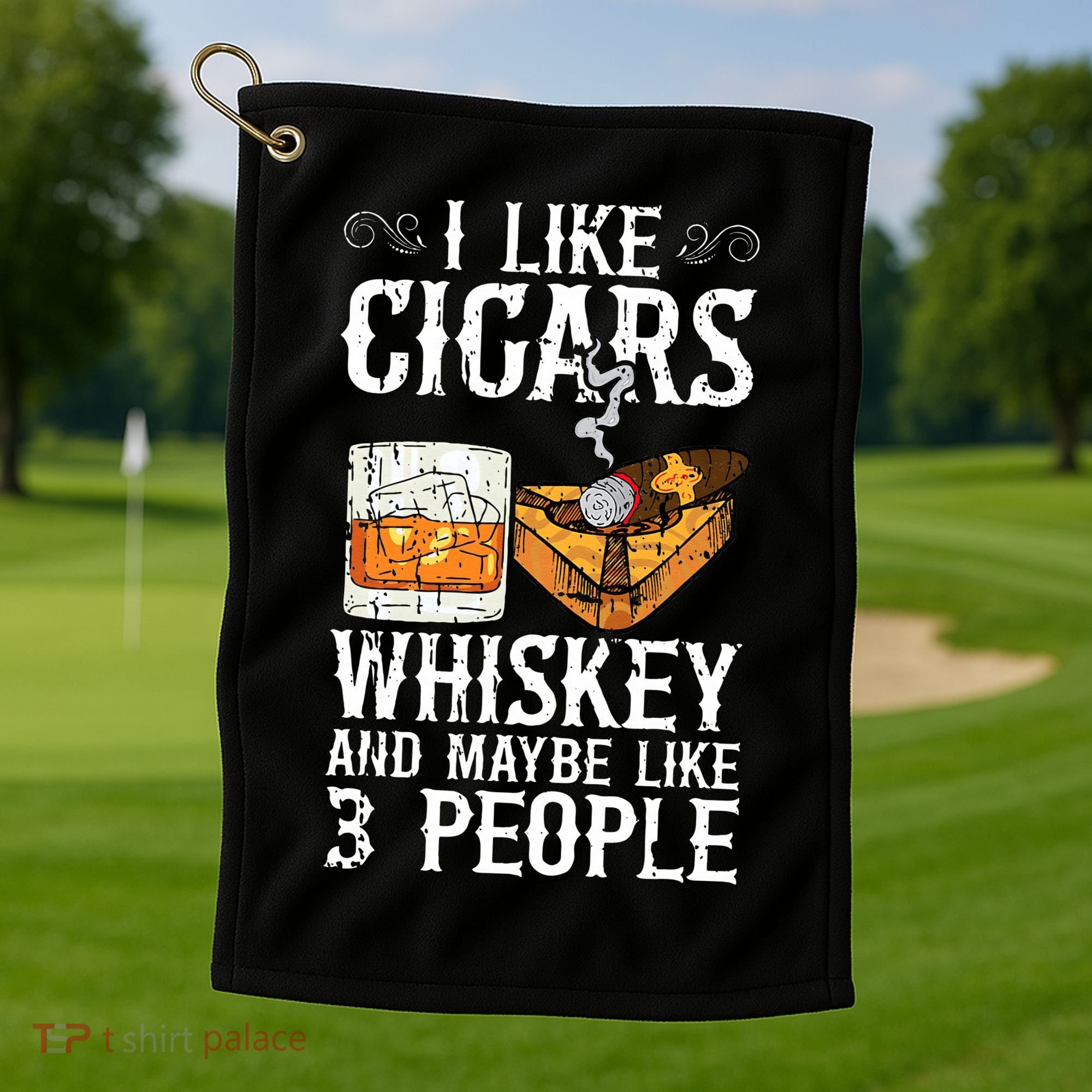 I Like Cigars Whiskey And Maybe 3 People Cigar Lounge Golf Towel
