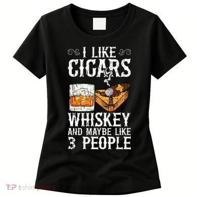 I Like Cigars Whiskey And Maybe 3 People Cigar Lounge Women's T-Shirt