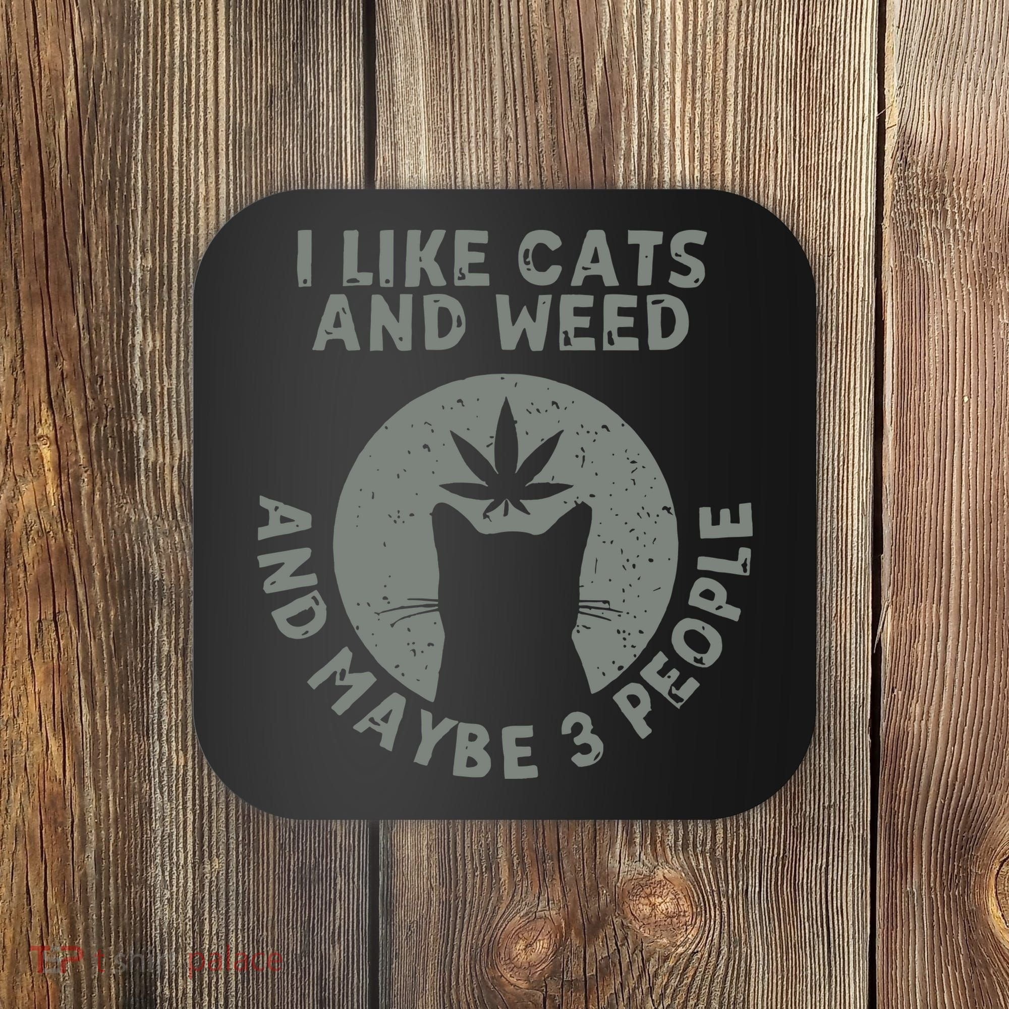 I Like Cats And Weed And Maybe 3 People 420 Day cannabis Coaster