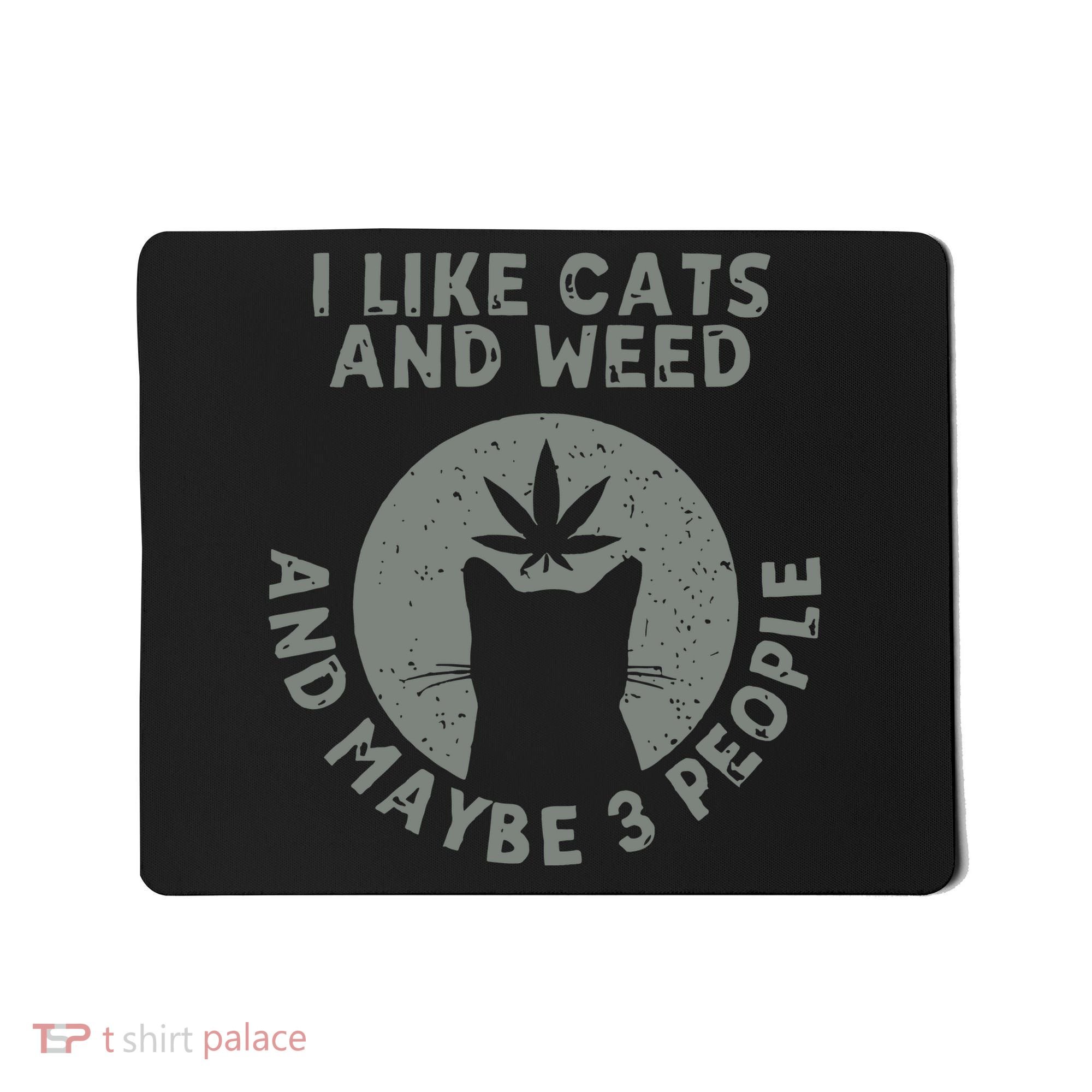 I Like Cats And Weed And Maybe 3 People 420 Day cannabis Mousepad