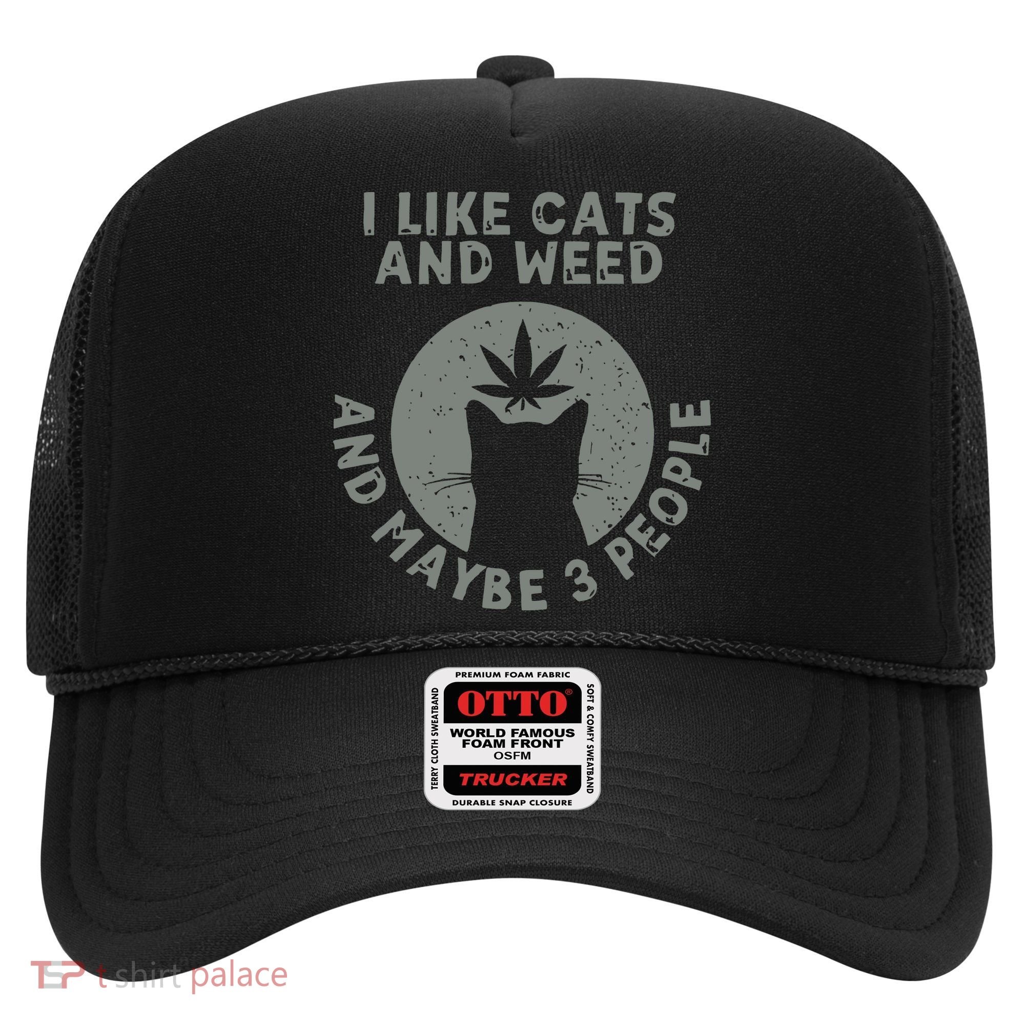 I Like Cats And Weed And Maybe 3 People 420 Day cannabis Hat