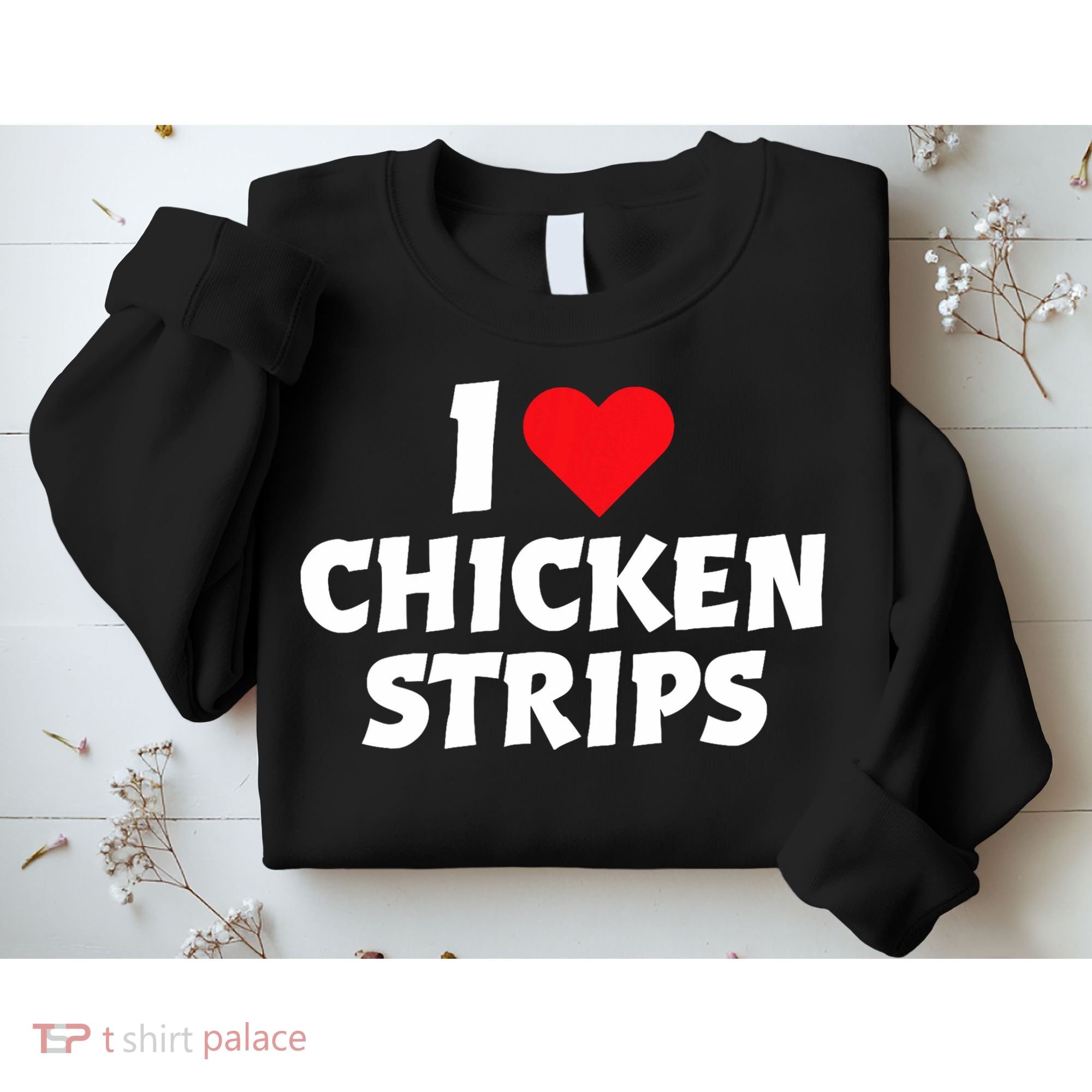I Love Chicken Strips Crispy Chicken Fingers Fast Food Lover  Sweatshirt