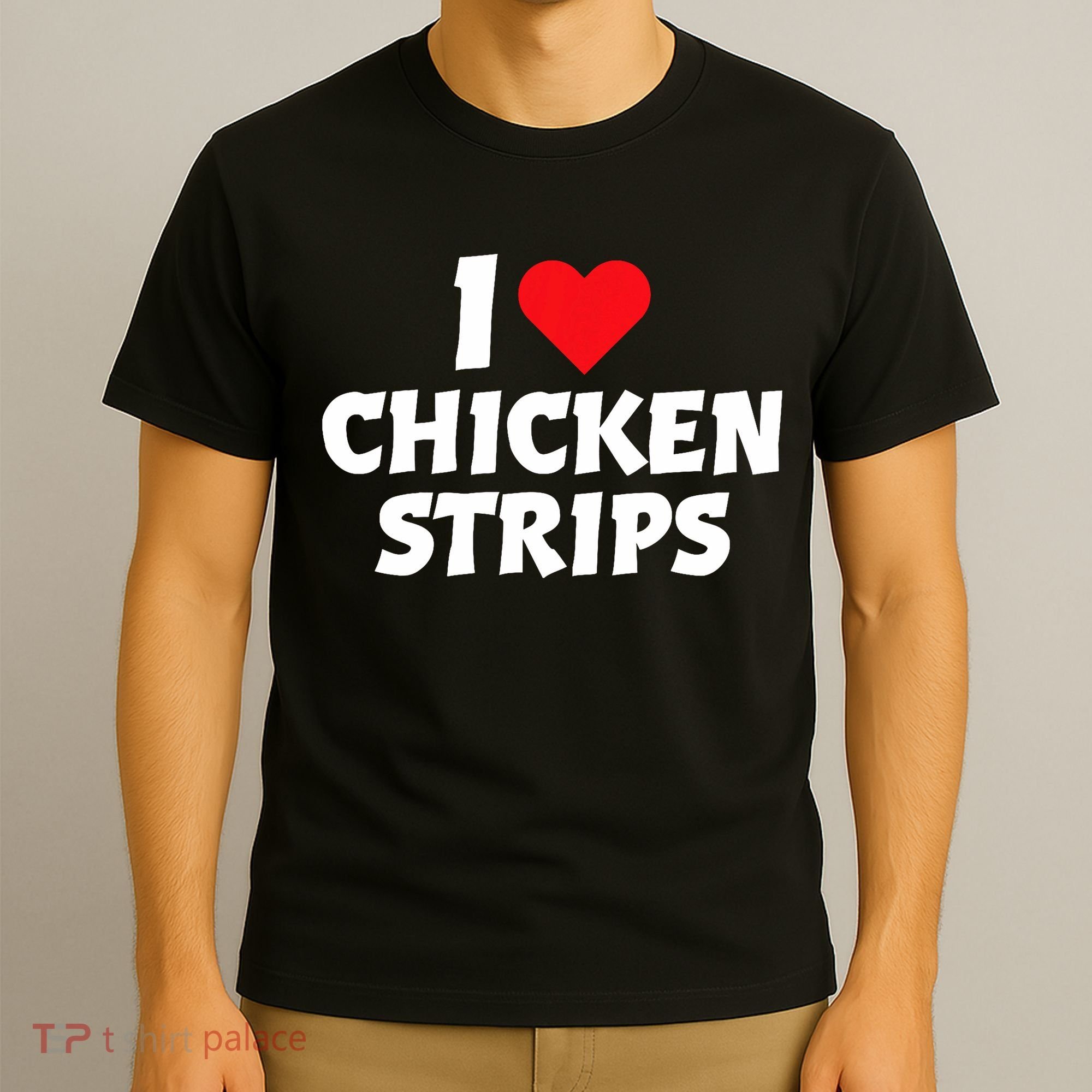 I Love Chicken Strips Crispy Chicken Fingers Fast Food Lover  T-Shirt
