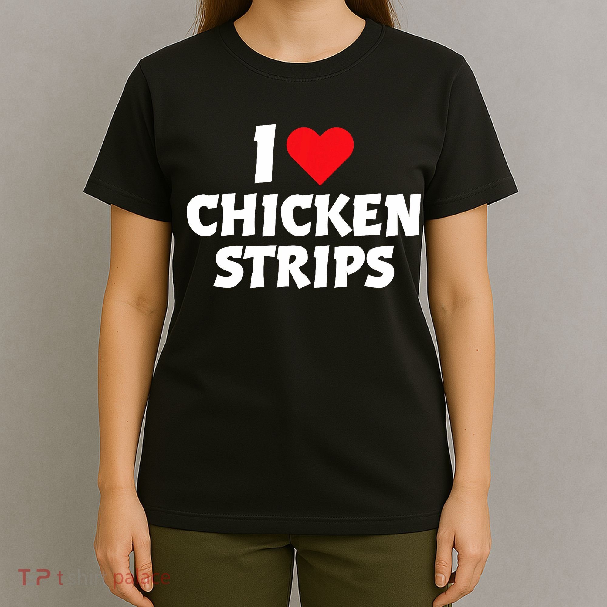 I Love Chicken Strips Crispy Chicken Fingers Fast Food Lover  T-Shirt