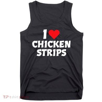 I Love Chicken Strips Crispy Chicken Fingers Fast Food Lover  Tank Top