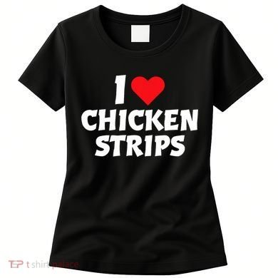 I Love Chicken Strips Crispy Chicken Fingers Fast Food Lover  Women's T-Shirt